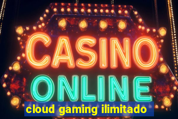 cloud gaming ilimitado